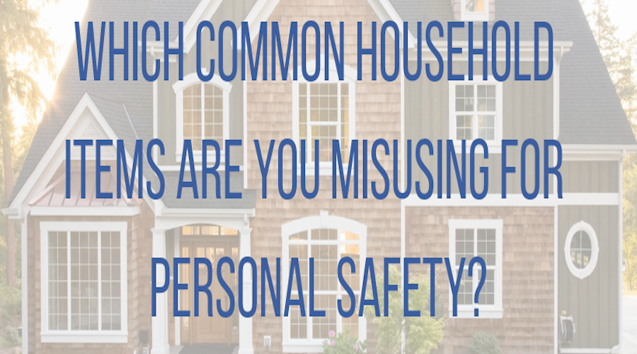 Which Common Household Items Are You Misusing for Personal Safety?